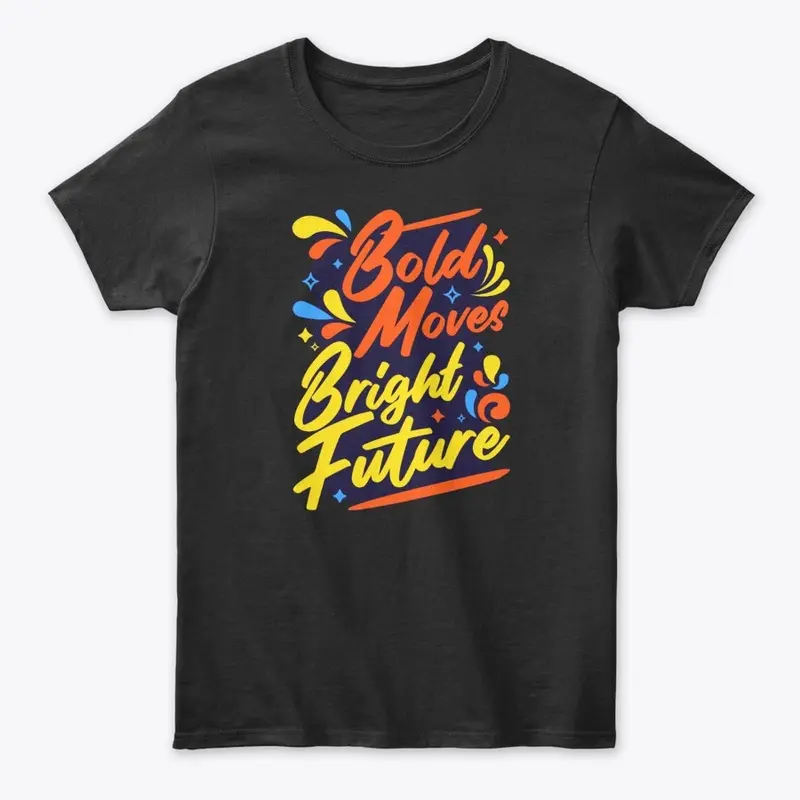  "Bold Move, Bold Future" T-Shirt